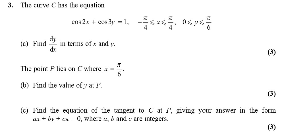 The-curve-C-has-the-equation--$$--ext{cos-}2x-+--ext{cos-}3y-=-1,-$$-where--$$---rac{-ext{pi}}{4}--leq-x--leq--rac{-ext{pi}}{4},--0--leq-y--leq--rac{-ext{pi}}{6}-Edexcel-A-Level Maths Pure-Question 4-2010-Paper 7.png